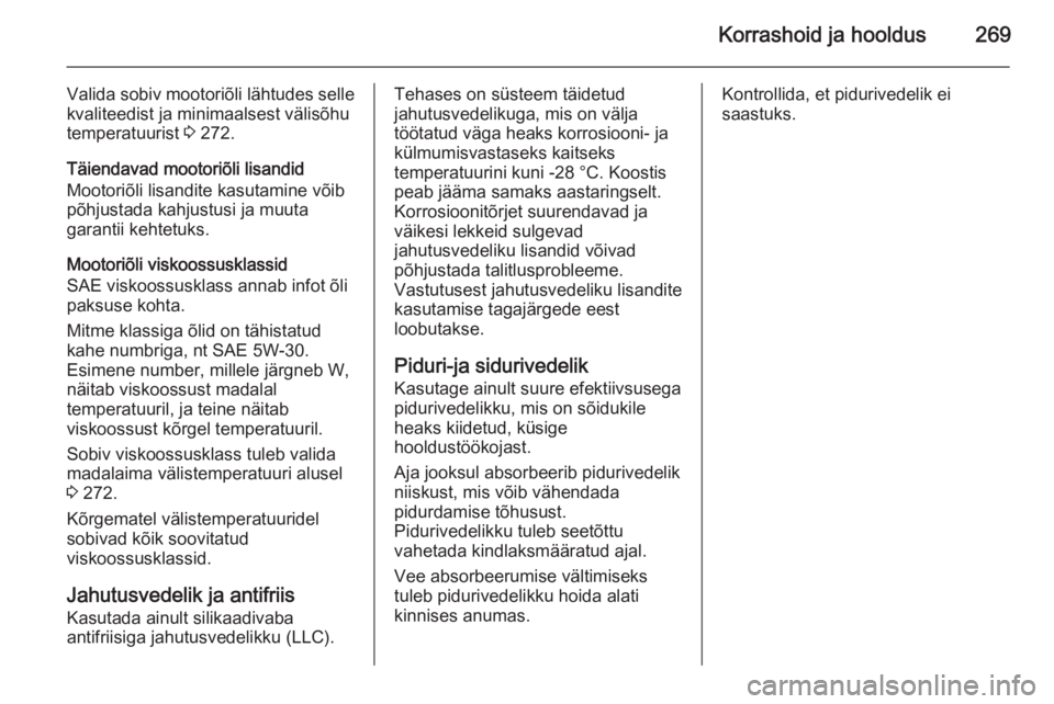OPEL INSIGNIA 2014  Omaniku käsiraamat (in Estonian) Korrashoid ja hooldus269
Valida sobiv mootoriõli lähtudes selle
kvaliteedist ja minimaalsest välisõhu
temperatuurist  3 272.
Täiendavad mootoriõli lisandid
Mootoriõli lisandite kasutamine võib