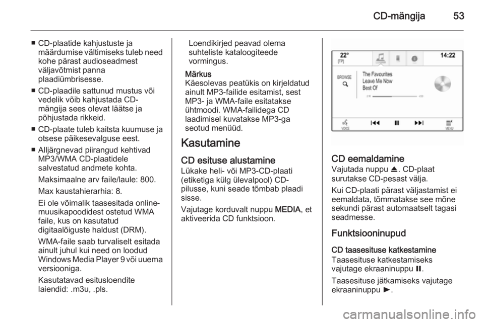 OPEL INSIGNIA 2015 Infotainment-süsteemi juhend (in Estonian) CD-mängija53
■ CD-plaatide kahjustuste jamäärdumise vältimiseks tuleb need
kohe pärast audioseadmest
väljavõtmist panna
plaadiümbrisesse.
■ CD-plaadile sattunud mustus või vedelik võib k OPEL INSIGNIA 2015 Infotainment-süsteemi juhend (in Estonian) CD-mängija53
■ CD-plaatide kahjustuste jamäärdumise vältimiseks tuleb need
kohe pärast audioseadmest
väljavõtmist panna
plaadiümbrisesse.
■ CD-plaadile sattunud mustus või vedelik võib k