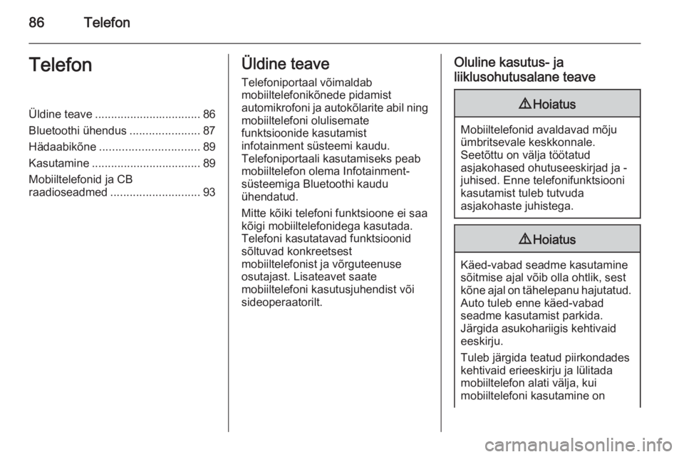 OPEL INSIGNIA 2015  Infotainment-süsteemi juhend (in Estonian) 86TelefonTelefonÜldine teave................................. 86
Bluetoothi ühendus ......................87
Hädaabikõne ............................... 89
Kasutamine .............................