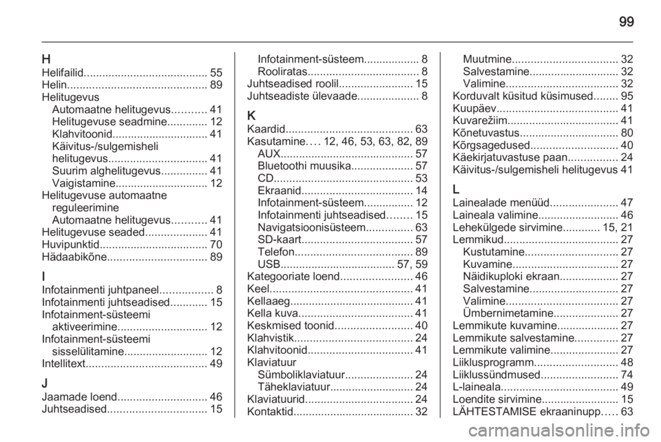 OPEL INSIGNIA 2015  Infotainment-süsteemi juhend (in Estonian) 99
HHelifailid ........................................ 55
Helin ............................................. 89
Helitugevus Automaatne helitugevus ...........41
Helitugevuse seadmine .............12