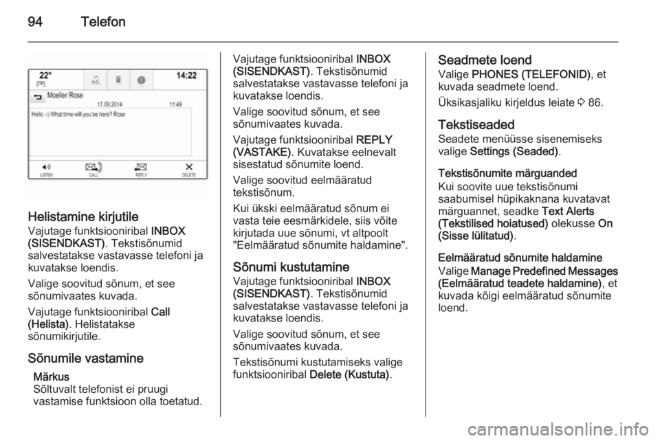 OPEL INSIGNIA 2015.5 Infotainment-süsteemi juhend (in Estonian) 94Telefon
Helistamine kirjutileVajutage funktsiooniribal INBOX
(SISENDKAST) . Tekstisõnumid
salvestatakse vastavasse telefoni ja
kuvatakse loendis.
Valige soovitud sõnum, et see
sõnumivaates kuvad OPEL INSIGNIA 2015.5 Infotainment-süsteemi juhend (in Estonian) 94Telefon
Helistamine kirjutileVajutage funktsiooniribal INBOX
(SISENDKAST) . Tekstisõnumid
salvestatakse vastavasse telefoni ja
kuvatakse loendis.
Valige soovitud sõnum, et see
sõnumivaates kuvad