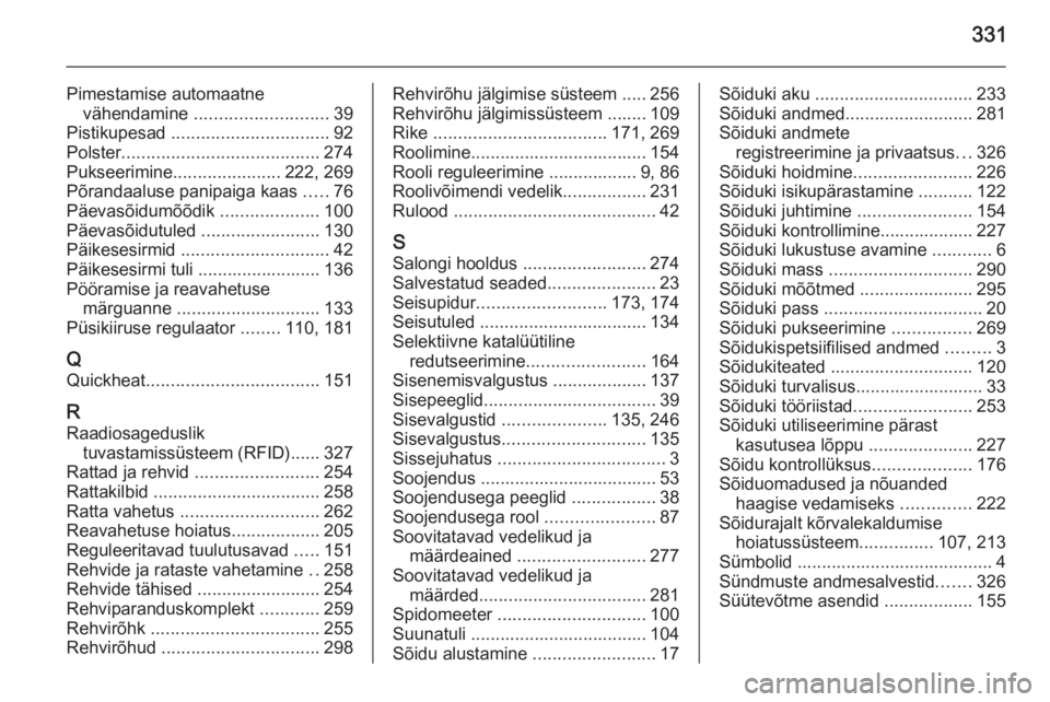 OPEL INSIGNIA 2015.5  Omaniku käsiraamat (in Estonian) 331
Pimestamise automaatnevähendamine  ........................... 39
Pistikupesad  ................................ 92
Polster ........................................ 274
Pukseerimine .............