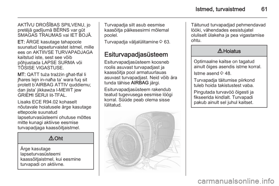 OPEL INSIGNIA 2015.5  Omaniku käsiraamat (in Estonian) Istmed, turvaistmed61
AKTĪVU DROŠĪBAS SPILVENU, jo
pretējā gadījumā BĒRNS var gūt SMAGAS TRAUMAS vai IET BOJĀ.
ET:  ÄRGE kasutage tahapoole
suunatud lapseturvaistet istmel, mille
ees on AKT
