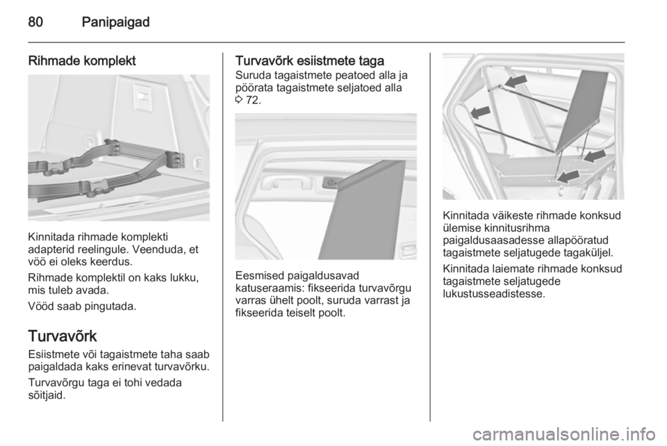 OPEL INSIGNIA 2015.5  Omaniku käsiraamat (in Estonian) 80Panipaigad
Rihmade komplekt
Kinnitada rihmade komplekti
adapterid reelingule. Veenduda, et
vöö ei oleks keerdus.
Rihmade komplektil on kaks lukku, mis tuleb avada.
Vööd saab pingutada.
Turvavõr