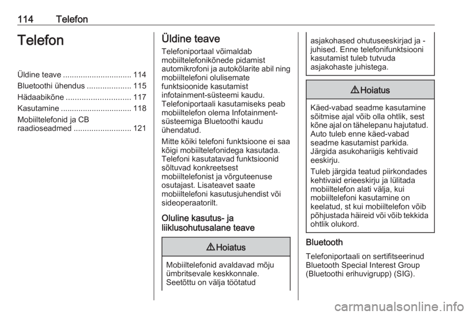 OPEL INSIGNIA 2016  Infotainment-süsteemi juhend (in Estonian) 114TelefonTelefonÜldine teave............................... 114
Bluetoothi ühendus ....................115
Hädaabikõne ............................. 117
Kasutamine ...............................