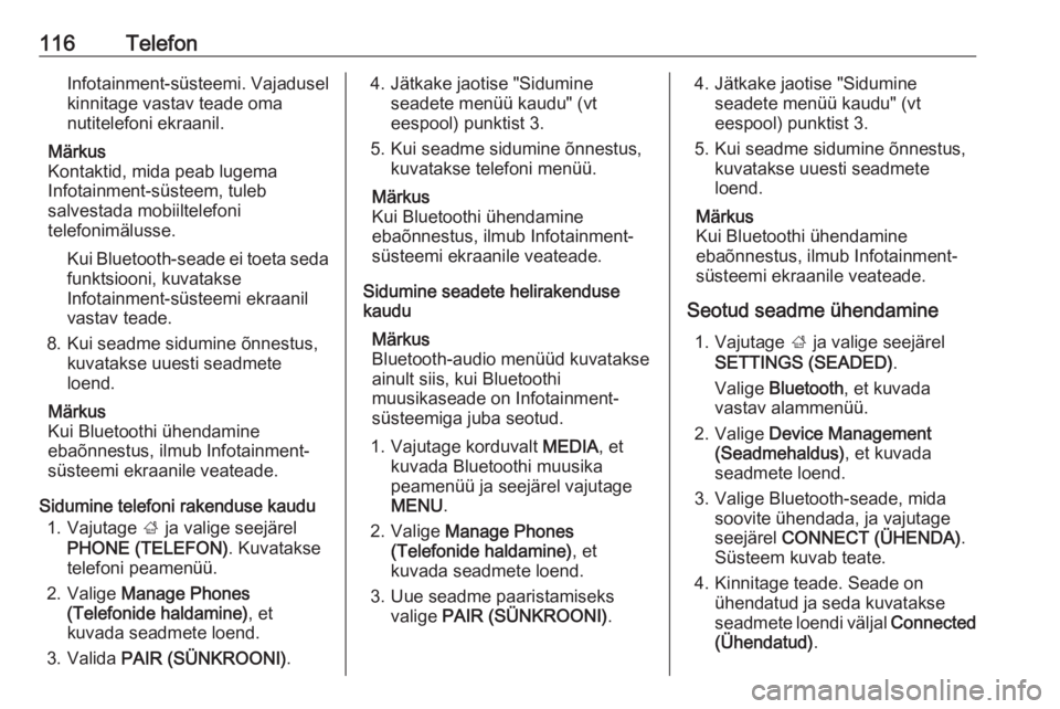 OPEL INSIGNIA 2016  Infotainment-süsteemi juhend (in Estonian) 116TelefonInfotainment-süsteemi. Vajadusel
kinnitage vastav teade oma
nutitelefoni ekraanil.
Märkus
Kontaktid, mida peab lugema
Infotainment-süsteem, tuleb
salvestada mobiiltelefoni
telefonimäluss