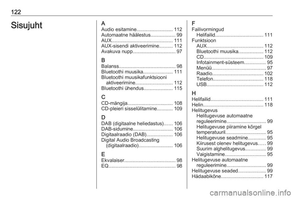 OPEL INSIGNIA 2016  Infotainment-süsteemi juhend (in Estonian) 122SisujuhtAAudio esitamine .......................... 112
Automaatne häälestus ..................99
AUX ............................................ 111
AUX-sisendi aktiveerimine.......... 112
Avak