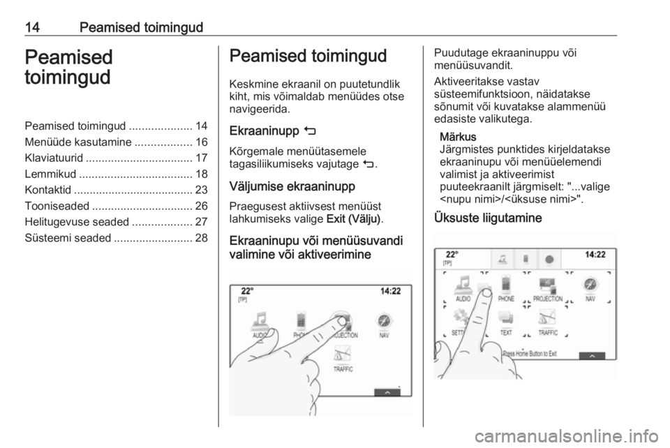 OPEL INSIGNIA 2016 Infotainment-süsteemi juhend (in Estonian) 14Peamised toimingudPeamised
toimingudPeamised toimingud ....................14
Menüüde kasutamine ..................16
Klaviatuurid .................................. 17
Lemmikud .................. OPEL INSIGNIA 2016 Infotainment-süsteemi juhend (in Estonian) 14Peamised toimingudPeamised
toimingudPeamised toimingud ....................14
Menüüde kasutamine ..................16
Klaviatuurid .................................. 17
Lemmikud ..................