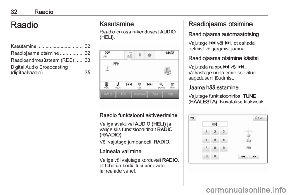 OPEL INSIGNIA 2016  Infotainment-süsteemi juhend (in Estonian) 32RaadioRaadioKasutamine.................................. 32
Raadiojaama otsimine .................32
Raadioandmesüsteem (RDS) ......33
Digital Audio Broadcasting
(digitaalraadio) ..................