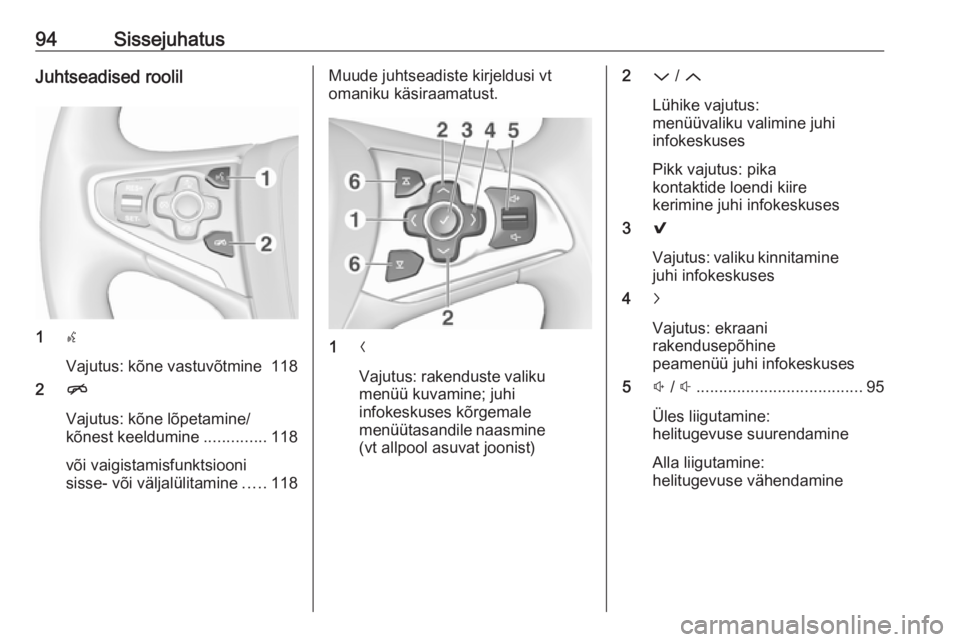 OPEL INSIGNIA 2016 Infotainment-süsteemi juhend (in Estonian) 94SissejuhatusJuhtseadised roolil
1s
Vajutus: kõne vastuvõtmine 118
2 n
Vajutus: kõne lõpetamine/
kõnest keeldumine ..............118
või vaigistamisfunktsiooni
sisse- või väljalülitamine ... OPEL INSIGNIA 2016 Infotainment-süsteemi juhend (in Estonian) 94SissejuhatusJuhtseadised roolil
1s
Vajutus: kõne vastuvõtmine 118
2 n
Vajutus: kõne lõpetamine/
kõnest keeldumine ..............118
või vaigistamisfunktsiooni
sisse- või väljalülitamine ...
