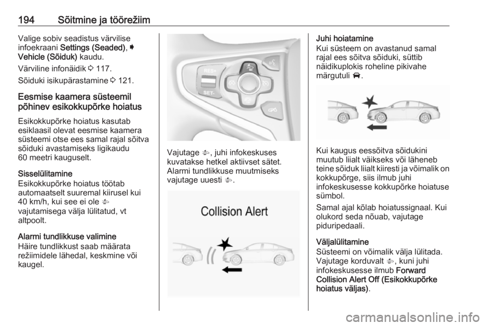 OPEL INSIGNIA 2016 Omaniku käsiraamat (in Estonian) 194Sõitmine ja töörežiimValige sobiv seadistus värvilise
infoekraani Settings (Seaded) , I
Vehicle (Sõiduk) kaudu.
Värviline infonäidik 3 117.
Sõiduki isikupärastamine 3 121.
Eesmise kaa OPEL INSIGNIA 2016 Omaniku käsiraamat (in Estonian) 194Sõitmine ja töörežiimValige sobiv seadistus värvilise
infoekraani Settings (Seaded) , I
Vehicle (Sõiduk) kaudu.
Värviline infonäidik 3 117.
Sõiduki isikupärastamine 3 121.
Eesmise kaa