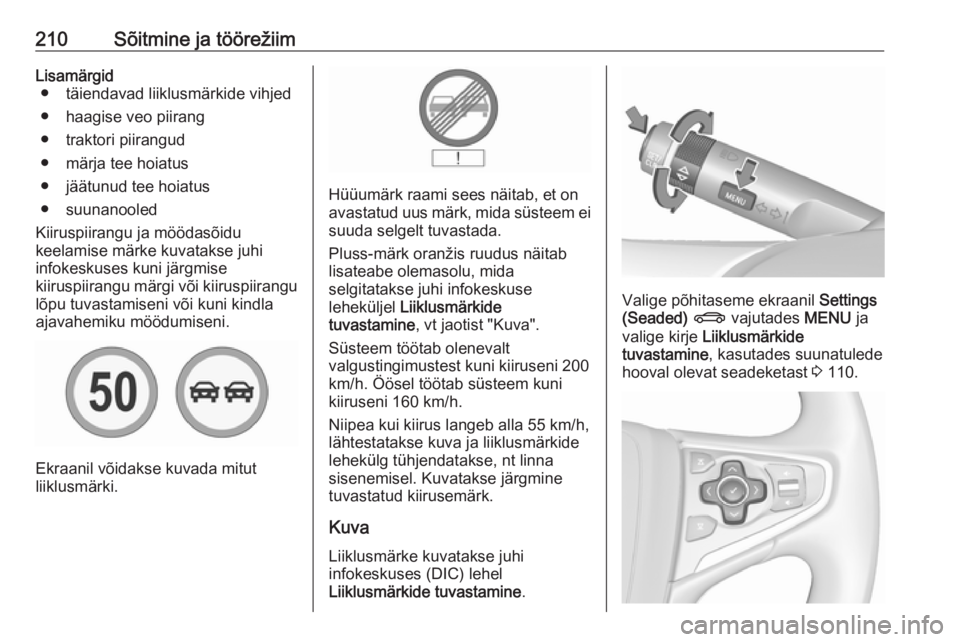 OPEL INSIGNIA 2016 Omaniku käsiraamat (in Estonian) 210Sõitmine ja töörežiimLisamärgid● täiendavad liiklusmärkide vihjed
● haagise veo piirang
● traktori piirangud
● märja tee hoiatus
● jäätunud tee hoiatus
● suunanooled
Kiiruspii OPEL INSIGNIA 2016 Omaniku käsiraamat (in Estonian) 210Sõitmine ja töörežiimLisamärgid● täiendavad liiklusmärkide vihjed
● haagise veo piirang
● traktori piirangud
● märja tee hoiatus
● jäätunud tee hoiatus
● suunanooled
Kiiruspii
