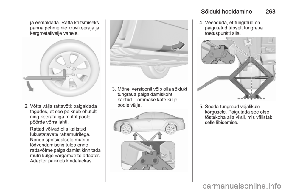 OPEL INSIGNIA 2016 Omaniku käsiraamat (in Estonian) Sõiduki hooldamine263ja eemaldada. Ratta kaitsmiseks
panna pehme riie kruvikeeraja ja
kergmetallvelje vahele.
2. Võtta välja rattavõti; paigaldada tagades, et see paikneb ohutult
ning keerata iga OPEL INSIGNIA 2016 Omaniku käsiraamat (in Estonian) Sõiduki hooldamine263ja eemaldada. Ratta kaitsmiseks
panna pehme riie kruvikeeraja ja
kergmetallvelje vahele.
2. Võtta välja rattavõti; paigaldada tagades, et see paikneb ohutult
ning keerata iga