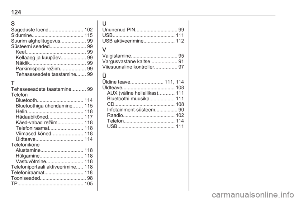 OPEL INSIGNIA 2016.5  Infotainment-süsteemi juhend (in Estonian) 124SSageduste loend ........................102
Sidumine..................................... 115 Suurim alghelitugevus ..................99
Süsteemi seaded ..........................99
Keel ........