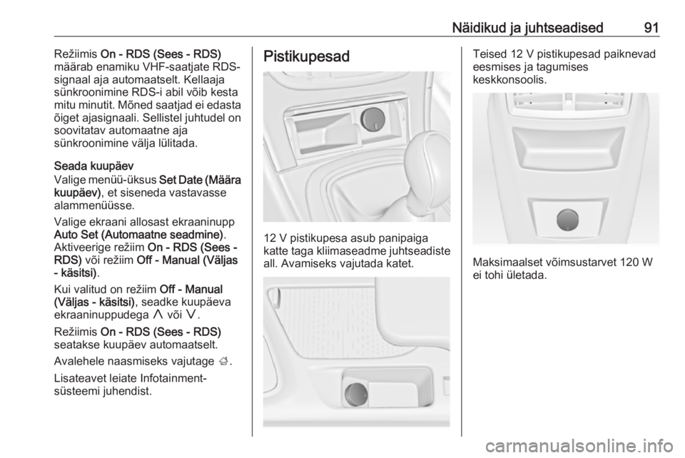 OPEL INSIGNIA 2016.5 Omaniku käsiraamat (in Estonian) Näidikud ja juhtseadised91Režiimis On - RDS (Sees - RDS)
määrab enamiku VHF-saatjate RDS-
signaal aja automaatselt. Kellaaja
sünkroonimine RDS-i abil võib kesta
mitu minutit. Mõned saatjad ei e OPEL INSIGNIA 2016.5 Omaniku käsiraamat (in Estonian) Näidikud ja juhtseadised91Režiimis On - RDS (Sees - RDS)
määrab enamiku VHF-saatjate RDS-
signaal aja automaatselt. Kellaaja
sünkroonimine RDS-i abil võib kesta
mitu minutit. Mõned saatjad ei e