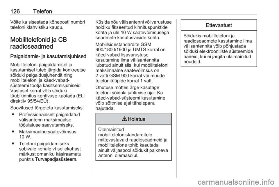 OPEL INSIGNIA BREAK 2017.5  Infotainment-süsteemi juhend (in Estonian) 126TelefonVõite ka sisestada kõneposti numbri
telefoni klahvistiku kaudu.
Mobiiltelefonid ja CB raadioseadmed
Paigaldamis- ja kasutamisjuhised
Mobiiltelefoni paigaldamisel ja
kasutamisel tuleb järg