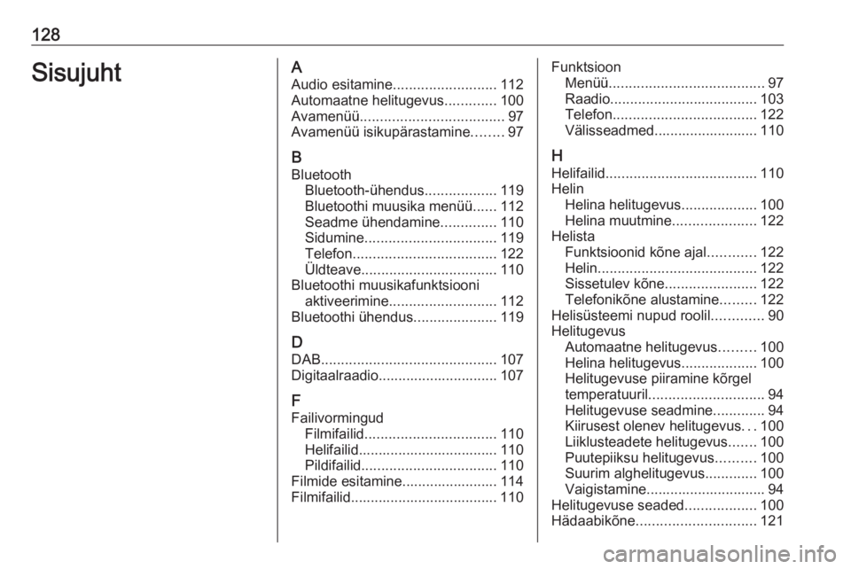 OPEL INSIGNIA BREAK 2017.5  Infotainment-süsteemi juhend (in Estonian) 128SisujuhtAAudio esitamine .......................... 112
Automaatne helitugevus .............100
Avamenüü .................................... 97
Avamenüü isikupärastamine ........97
B
Bluetoot