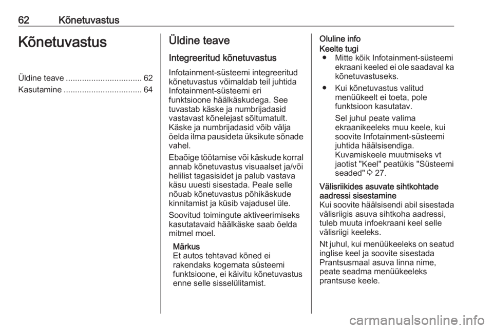 OPEL INSIGNIA BREAK 2017.5  Infotainment-süsteemi juhend (in Estonian) 62KõnetuvastusKõnetuvastusÜldine teave................................. 62
Kasutamine .................................. 64Üldine teave
Integreeritud kõnetuvastus Infotainment-süsteemi integreer OPEL INSIGNIA BREAK 2017.5  Infotainment-süsteemi juhend (in Estonian) 62KõnetuvastusKõnetuvastusÜldine teave................................. 62
Kasutamine .................................. 64Üldine teave
Integreeritud kõnetuvastus Infotainment-süsteemi integreer