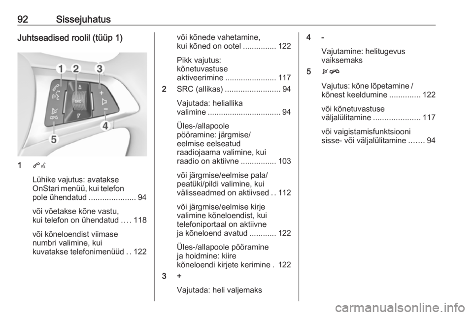 OPEL INSIGNIA BREAK 2017.75 Infotainment-süsteemi juhend (in Estonian) 92SissejuhatusJuhtseadised roolil (tüüp 1)
1qw
Lühike vajutus: avatakse
OnStari menüü, kui telefon
pole ühendatud .....................94
või võetakse kõne vastu,
kui telefon on ühendatud .. OPEL INSIGNIA BREAK 2017.75 Infotainment-süsteemi juhend (in Estonian) 92SissejuhatusJuhtseadised roolil (tüüp 1)
1qw
Lühike vajutus: avatakse
OnStari menüü, kui telefon
pole ühendatud .....................94
või võetakse kõne vastu,
kui telefon on ühendatud ..
