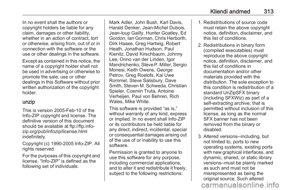 OPEL INSIGNIA BREAK 2017.75 Omaniku käsiraamat (in Estonian) Kliendi andmed313In no event shall the authors or
copyright holders be liable for any claim, damages or other liability,
whether in an action of contract, tort
or otherwise, arising from, out of or in OPEL INSIGNIA BREAK 2017.75 Omaniku käsiraamat (in Estonian) Kliendi andmed313In no event shall the authors or
copyright holders be liable for any claim, damages or other liability,
whether in an action of contract, tort
or otherwise, arising from, out of or in