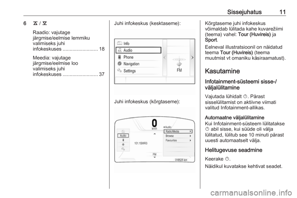 OPEL INSIGNIA BREAK 2018  Infotainment-süsteemi juhend (in Estonian) Sissejuhatus116k / l
Raadio: vajutage
järgmise/eelmise lemmiku valimiseks juhi
infokeskuses ......................... 18
Meedia: vajutage
järgmise/eelmise loo
valimiseks juhi
infokeskuses ..........
