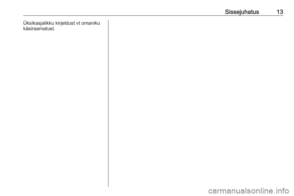 OPEL INSIGNIA BREAK 2018  Infotainment-süsteemi juhend (in Estonian) Sissejuhatus13Üksikasjalikku kirjeldust vt omaniku
käsiraamatust. 