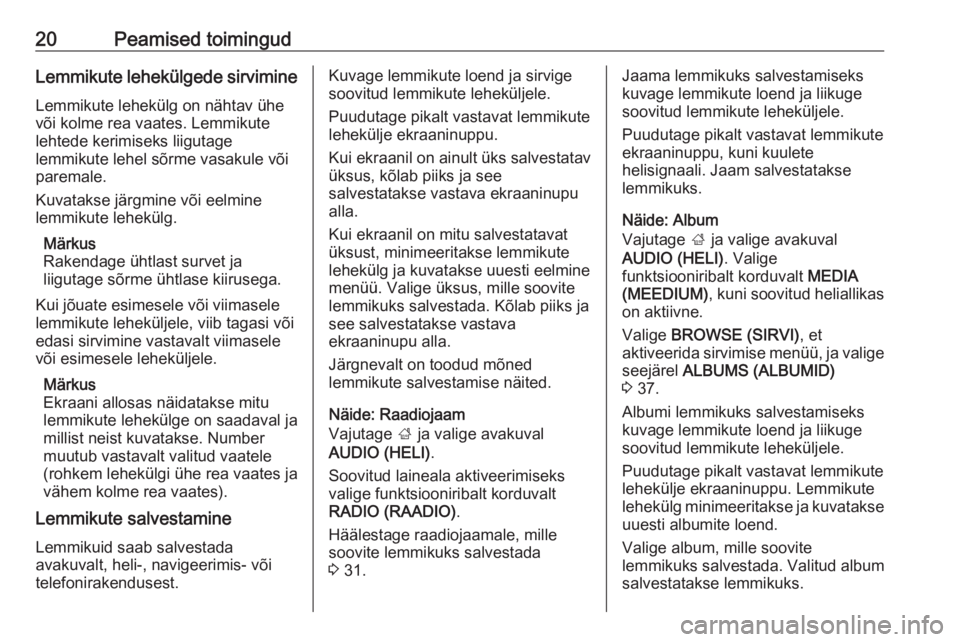 OPEL INSIGNIA BREAK 2018  Infotainment-süsteemi juhend (in Estonian) 20Peamised toimingudLemmikute lehekülgede sirvimine
Lemmikute lehekülg on nähtav ühe
või kolme rea vaates. Lemmikute
lehtede kerimiseks liigutage
lemmikute lehel sõrme vasakule või
paremale.
Ku OPEL INSIGNIA BREAK 2018  Infotainment-süsteemi juhend (in Estonian) 20Peamised toimingudLemmikute lehekülgede sirvimine
Lemmikute lehekülg on nähtav ühe
või kolme rea vaates. Lemmikute
lehtede kerimiseks liigutage
lemmikute lehel sõrme vasakule või
paremale.
Ku