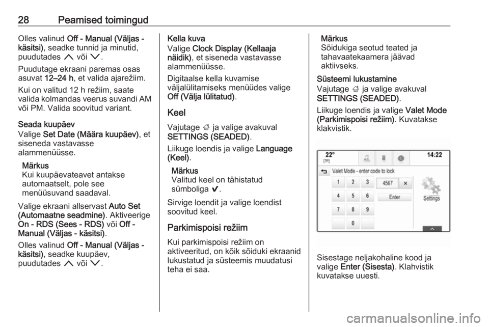 OPEL INSIGNIA BREAK 2018  Infotainment-süsteemi juhend (in Estonian) 28Peamised toimingudOlles valinud Off - Manual (Väljas -
käsitsi) , seadke tunnid ja minutid,
puudutades  n või  o.
Puudutage ekraani paremas osas
asuvat  12–24 h , et valida ajarežiim.
Kui on v