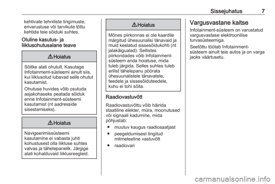 OPEL INSIGNIA BREAK 2018  Infotainment-süsteemi juhend (in Estonian) Sissejuhatus7kehtivate tehniliste tingimuste,
erivarustuse või tarvikute tõttu
kehtida teie sõiduki suhtes.
Oluline kasutus- ja
liiklusohutusalane teave9 Hoiatus
Sõitke alati ohutult. Kasutage
Inf