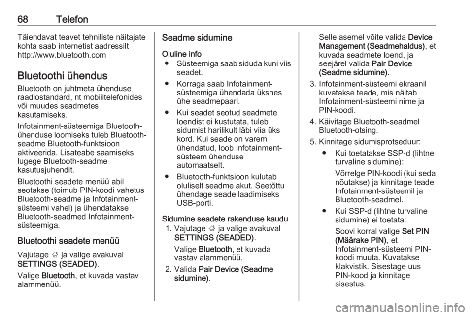 OPEL INSIGNIA BREAK 2018  Infotainment-süsteemi juhend (in Estonian) 68TelefonTäiendavat teavet tehniliste näitajate
kohta saab internetist aadressilt
http://www.bluetooth.com
Bluetoothi ühendus
Bluetooth on juhtmeta ühenduse
raadiostandard, nt mobiiltelefonides
v OPEL INSIGNIA BREAK 2018  Infotainment-süsteemi juhend (in Estonian) 68TelefonTäiendavat teavet tehniliste näitajate
kohta saab internetist aadressilt
http://www.bluetooth.com
Bluetoothi ühendus
Bluetooth on juhtmeta ühenduse
raadiostandard, nt mobiiltelefonides
v