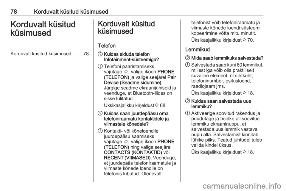 OPEL INSIGNIA BREAK 2018  Infotainment-süsteemi juhend (in Estonian) 78Korduvalt küsitud küsimusedKorduvalt küsitud
küsimusedKorduvalt küsitud küsimused .......78Korduvalt küsitud
küsimused
Telefon? Kuidas siduda telefon
Infotainment-süsteemiga?
! Telefoni paa