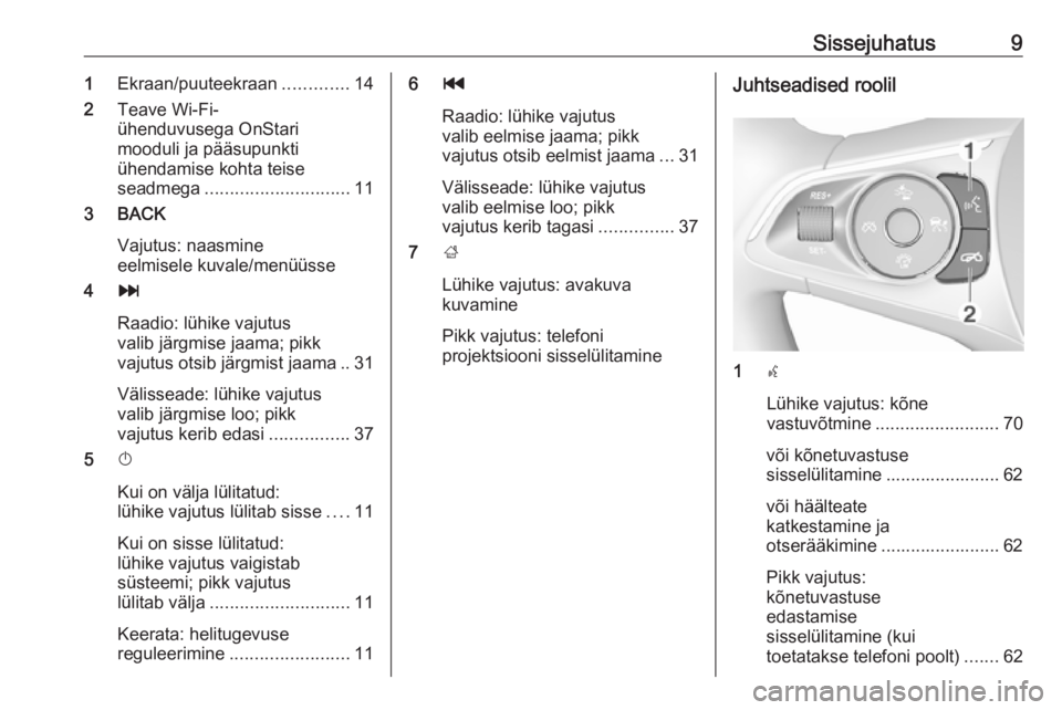 OPEL INSIGNIA BREAK 2018  Infotainment-süsteemi juhend (in Estonian) Sissejuhatus91Ekraan/puuteekraan .............14
2 Teave Wi-Fi-
ühenduvusega OnStari
mooduli ja pääsupunkti
ühendamise kohta teise
seadmega ............................. 11
3 BACK
Vajutus: naasmin