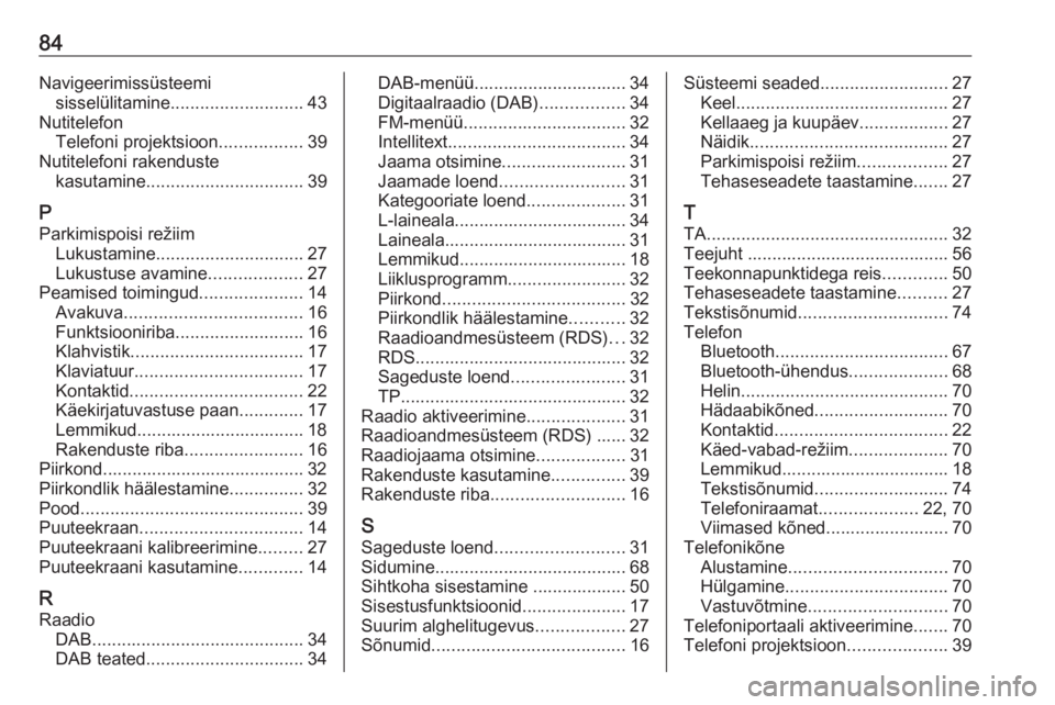 OPEL INSIGNIA BREAK 2018  Infotainment-süsteemi juhend (in Estonian) 84Navigeerimissüsteemisisselülitamine ........................... 43
Nutitelefon Telefoni projektsioon .................39
Nutitelefoni rakenduste kasutamine ................................ 39
P Pa OPEL INSIGNIA BREAK 2018  Infotainment-süsteemi juhend (in Estonian) 84Navigeerimissüsteemisisselülitamine ........................... 43
Nutitelefon Telefoni projektsioon .................39
Nutitelefoni rakenduste kasutamine ................................ 39
P Pa