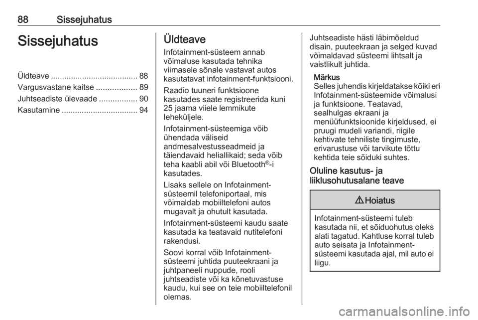 OPEL INSIGNIA BREAK 2018  Infotainment-süsteemi juhend (in Estonian) 88SissejuhatusSissejuhatusÜldteave ....................................... 88
Vargusvastane kaitse ..................89
Juhtseadiste ülevaade .................90
Kasutamine ......................... OPEL INSIGNIA BREAK 2018  Infotainment-süsteemi juhend (in Estonian) 88SissejuhatusSissejuhatusÜldteave ....................................... 88
Vargusvastane kaitse ..................89
Juhtseadiste ülevaade .................90
Kasutamine .........................