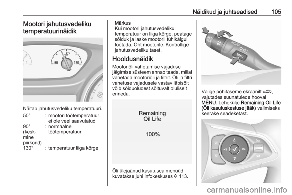 OPEL INSIGNIA BREAK 2018  Omaniku käsiraamat (in Estonian) Näidikud ja juhtseadised105Mootori jahutusvedeliku
temperatuurinäidik
Näitab jahutusvedeliku temperatuuri.
50°:mootori töötemperatuur
ei ole veel saavutatud90°
(kesk‐
mine
piirkond):normaalne