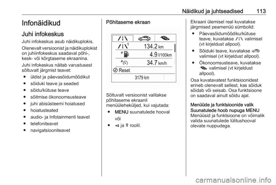 OPEL INSIGNIA BREAK 2018  Omaniku käsiraamat (in Estonian) Näidikud ja juhtseadised113Infonäidikud
Juhi infokeskus
Juhi infokeskus asub näidikuplokis.
Olenevalt versioonist ja näidikuplokist on juhiinfokeskus saadaval põhi-,kesk- või kõrgtaseme ekraani
