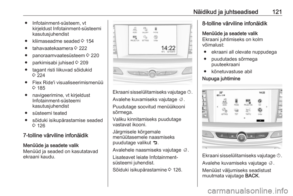 OPEL INSIGNIA BREAK 2018  Omaniku käsiraamat (in Estonian) Näidikud ja juhtseadised121● Infotainment-süsteem, vtkirjeldust Infotainment-süsteemi
kasutusjuhendist
● kliimaseadme seaded  3 154
● tahavaatekaamera  3 222
● panoraamvaatesüsteem  3 220
