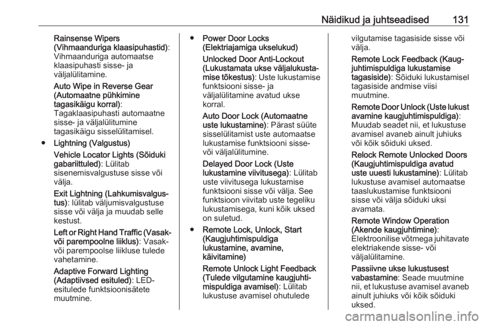 OPEL INSIGNIA BREAK 2018  Omaniku käsiraamat (in Estonian) Näidikud ja juhtseadised131Rainsense Wipers
(Vihmaanduriga klaasipuhastid) :
Vihmaanduriga automaatse
klaasipuhasti sisse- ja
väljalülitamine.
Auto Wipe in Reverse Gear
(Automaatne pühkimine
tagas