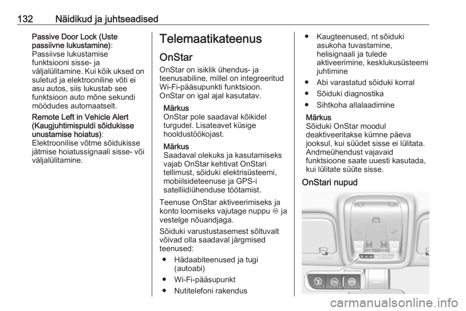 OPEL INSIGNIA BREAK 2018  Omaniku käsiraamat (in Estonian) 132Näidikud ja juhtseadisedPassive Door Lock (Uste
passiivne lukustamine) :
Passiivse lukustamise
funktsiooni sisse- ja
väljalülitamine. Kui kõik uksed on
suletud ja elektrooniline võti ei
asu au