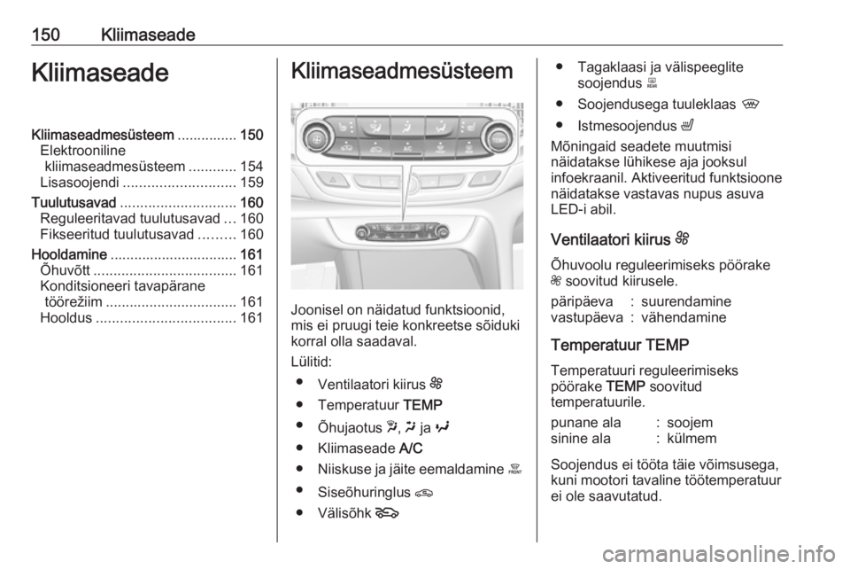 OPEL INSIGNIA BREAK 2018 Omaniku käsiraamat (in Estonian) 150KliimaseadeKliimaseadeKliimaseadmesüsteem...............150
Elektrooniline kliimaseadmesüsteem ............154
Lisasoojendi ............................ 159
Tuulutusavad ......................... OPEL INSIGNIA BREAK 2018 Omaniku käsiraamat (in Estonian) 150KliimaseadeKliimaseadeKliimaseadmesüsteem...............150
Elektrooniline kliimaseadmesüsteem ............154
Lisasoojendi ............................ 159
Tuulutusavad .........................