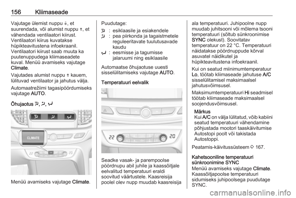 OPEL INSIGNIA BREAK 2018 Omaniku käsiraamat (in Estonian) 156KliimaseadeVajutage ülemist nuppu (, et
suurendada, või alumist nuppu ), et
vähendada ventilaatori kiirust.
Ventilaatori kiirus kuvatakse
hüpikteavitustena infoekraanil.
Ventilaatori kiirust s OPEL INSIGNIA BREAK 2018 Omaniku käsiraamat (in Estonian) 156KliimaseadeVajutage ülemist nuppu (, et
suurendada, või alumist nuppu ), et
vähendada ventilaatori kiirust.
Ventilaatori kiirus kuvatakse
hüpikteavitustena infoekraanil.
Ventilaatori kiirust s