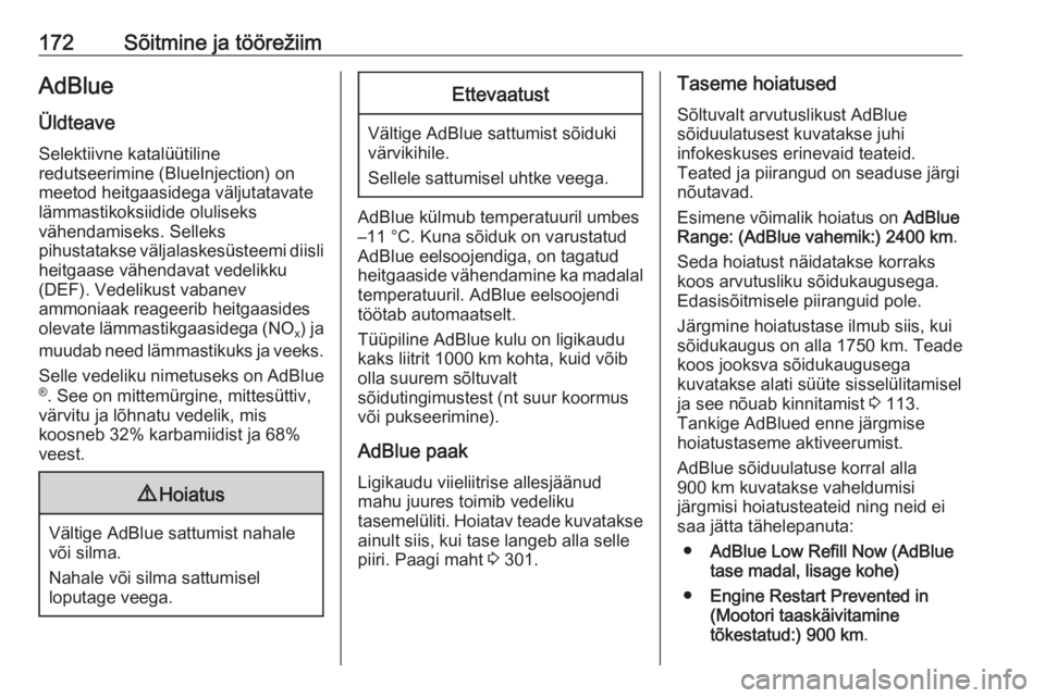OPEL INSIGNIA BREAK 2018  Omaniku käsiraamat (in Estonian) 172Sõitmine ja töörežiimAdBlueÜldteave
Selektiivne katalüütiline
redutseerimine (BlueInjection) on
meetod heitgaasidega väljutatavate
lämmastikoksiidide oluliseks
vähendamiseks. Selleks
pihu