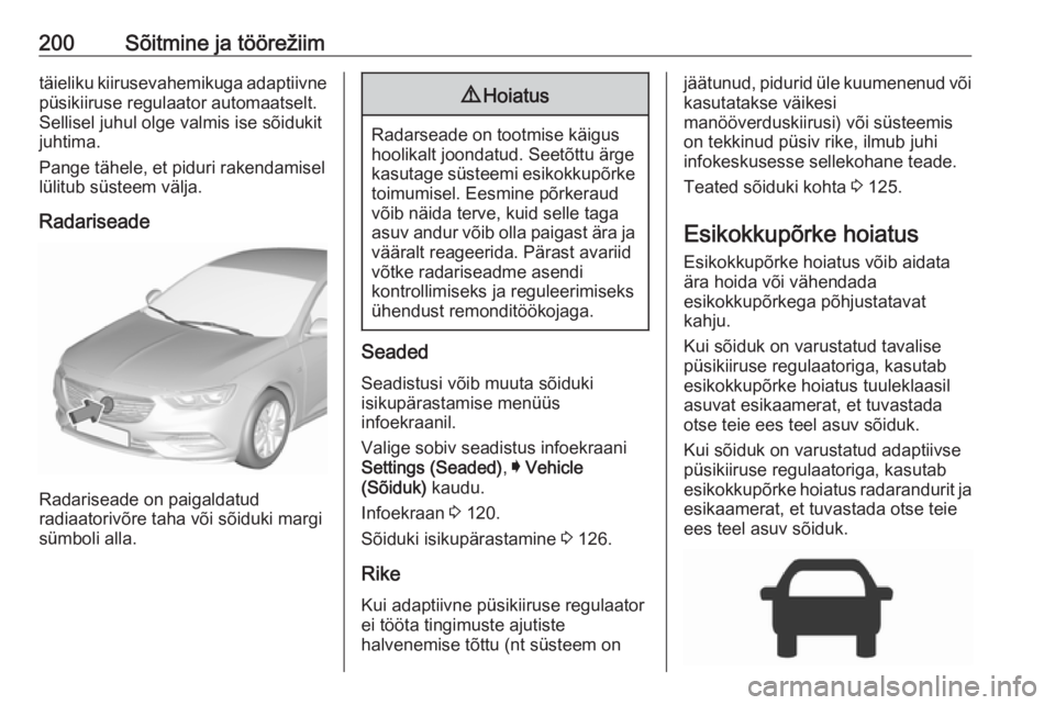 OPEL INSIGNIA BREAK 2018 Omaniku käsiraamat (in Estonian) 200Sõitmine ja töörežiimtäieliku kiirusevahemikuga adaptiivne
püsikiiruse regulaator automaatselt.
Sellisel juhul olge valmis ise sõidukit
juhtima.
Pange tähele, et piduri rakendamisel lülitu OPEL INSIGNIA BREAK 2018 Omaniku käsiraamat (in Estonian) 200Sõitmine ja töörežiimtäieliku kiirusevahemikuga adaptiivne
püsikiiruse regulaator automaatselt.
Sellisel juhul olge valmis ise sõidukit
juhtima.
Pange tähele, et piduri rakendamisel lülitu
