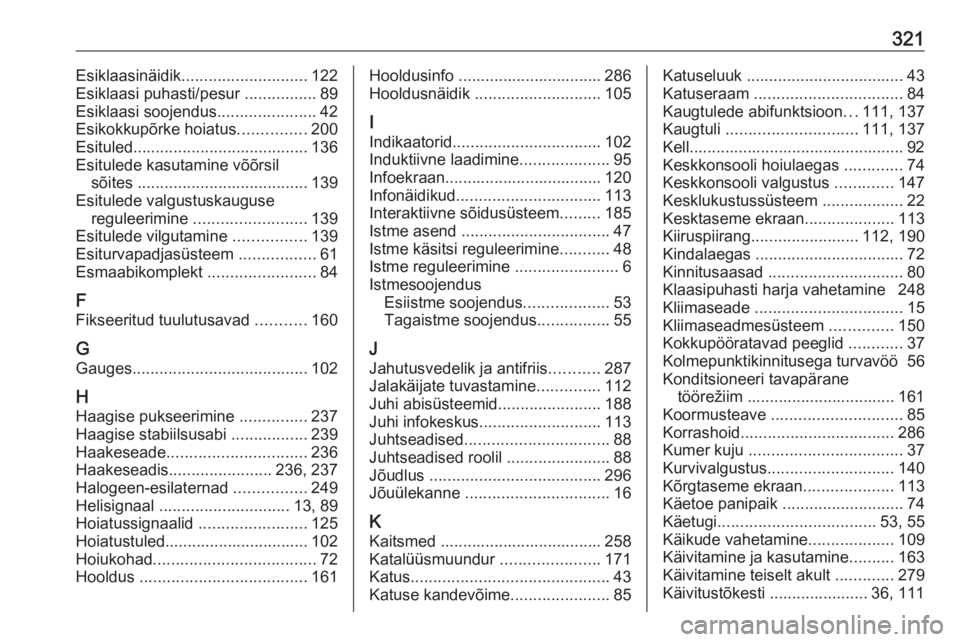 OPEL INSIGNIA BREAK 2018  Omaniku käsiraamat (in Estonian) 321Esiklaasinäidik............................ 122
Esiklaasi puhasti/pesur  ................89
Esiklaasi soojendus ......................42
Esikokkupõrke hoiatus ...............200
Esituled ........