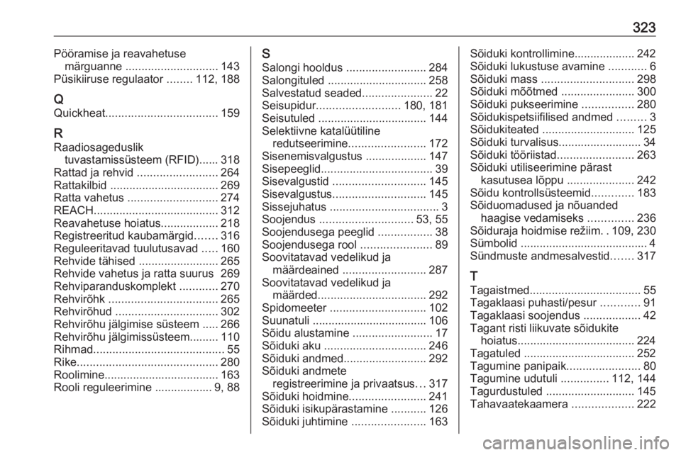 OPEL INSIGNIA BREAK 2018  Omaniku käsiraamat (in Estonian) 323Pööramise ja reavahetusemärguanne  ............................. 143
Püsikiiruse regulaator  ........112, 188
Q
Quickheat ................................... 159
R Raadiosageduslik tuvastamiss�