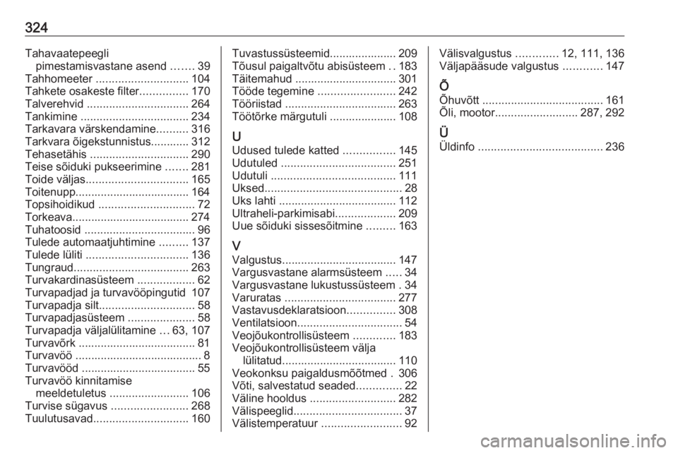 OPEL INSIGNIA BREAK 2018  Omaniku käsiraamat (in Estonian) 324Tahavaatepeeglipimestamisvastane asend  .......39
Tahhomeeter  ............................. 104
Tahkete osakeste filter ...............170
Talverehvid  ................................ 264
Tankimi
