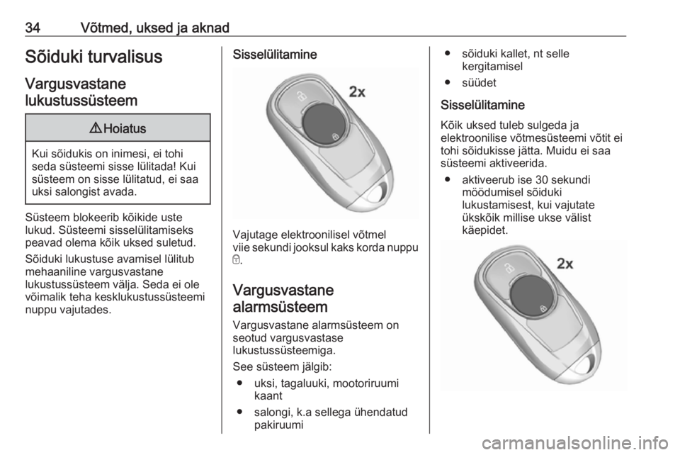OPEL INSIGNIA BREAK 2018  Omaniku käsiraamat (in Estonian) 34Võtmed, uksed ja aknadSõiduki turvalisus
Vargusvastane
lukustussüsteem9 Hoiatus
Kui sõidukis on inimesi, ei tohi
seda süsteemi sisse lülitada! Kui süsteem on sisse lülitatud, ei saauksi salo