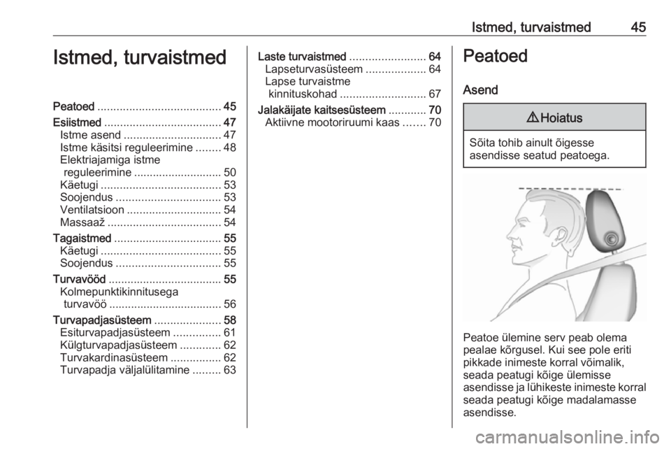 OPEL INSIGNIA BREAK 2018  Omaniku käsiraamat (in Estonian) Istmed, turvaistmed45Istmed, turvaistmedPeatoed....................................... 45
Esiistmed ..................................... 47
Istme asend ............................... 47
Istme käsit