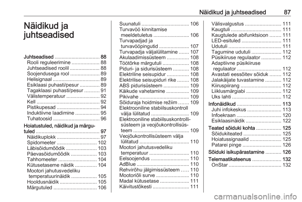 OPEL INSIGNIA BREAK 2018  Omaniku käsiraamat (in Estonian) Näidikud ja juhtseadised87Näidikud ja
juhtseadisedJuhtseadised ................................ 88
Rooli reguleerimine ...................88
Juhtseadised roolil .....................88
Soojendusega 