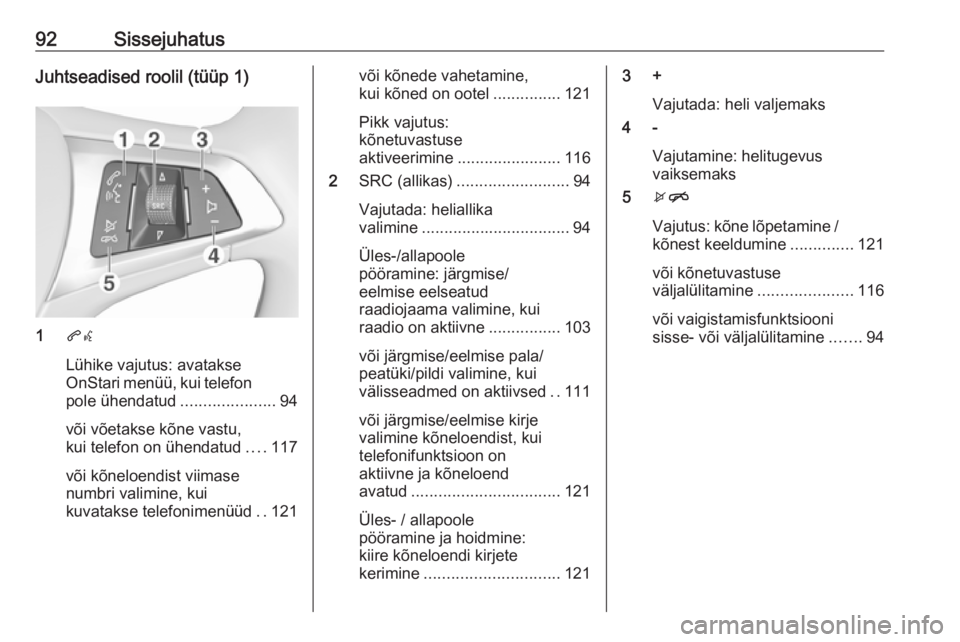 OPEL INSIGNIA BREAK 2018.5 Infotainment-süsteemi juhend (in Estonian) 92SissejuhatusJuhtseadised roolil (tüüp 1)
1qw
Lühike vajutus: avatakse
OnStari menüü, kui telefon
pole ühendatud .....................94
või võetakse kõne vastu,
kui telefon on ühendatud .. OPEL INSIGNIA BREAK 2018.5 Infotainment-süsteemi juhend (in Estonian) 92SissejuhatusJuhtseadised roolil (tüüp 1)
1qw
Lühike vajutus: avatakse
OnStari menüü, kui telefon
pole ühendatud .....................94
või võetakse kõne vastu,
kui telefon on ühendatud ..